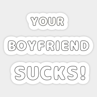 Your Boyfriend Sucks Sticker